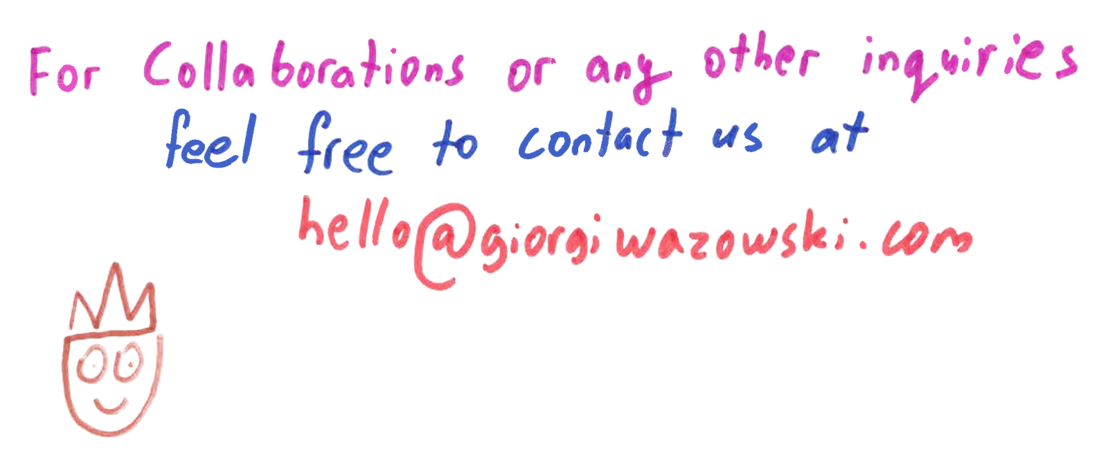 Handwritten note: For collaborations or any other inquiries feel free to contact us at hello@giorgiwazowski.com